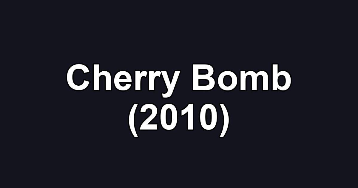 Cherry Bomb (2010)