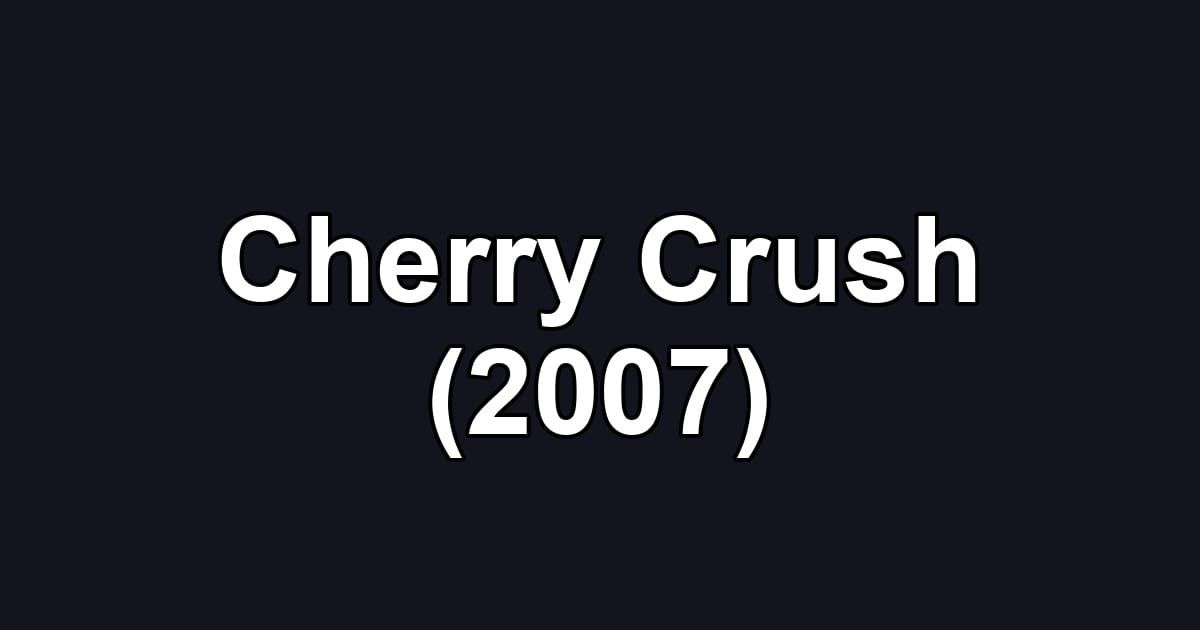 Cherry Crush (2007)