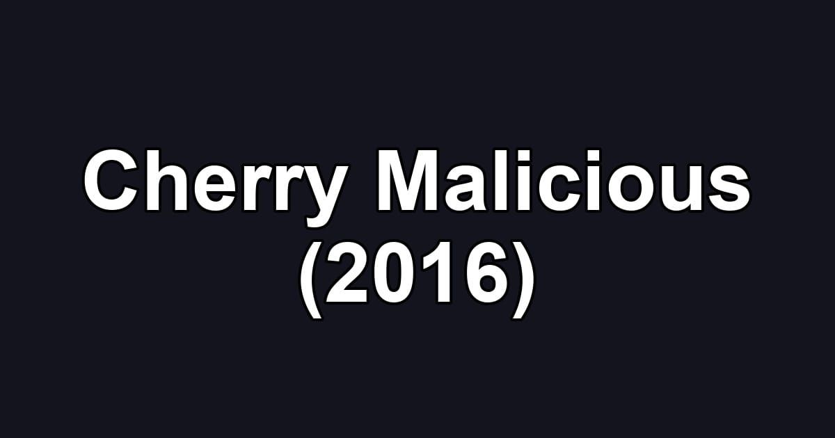 Cherry Malicious (2016)