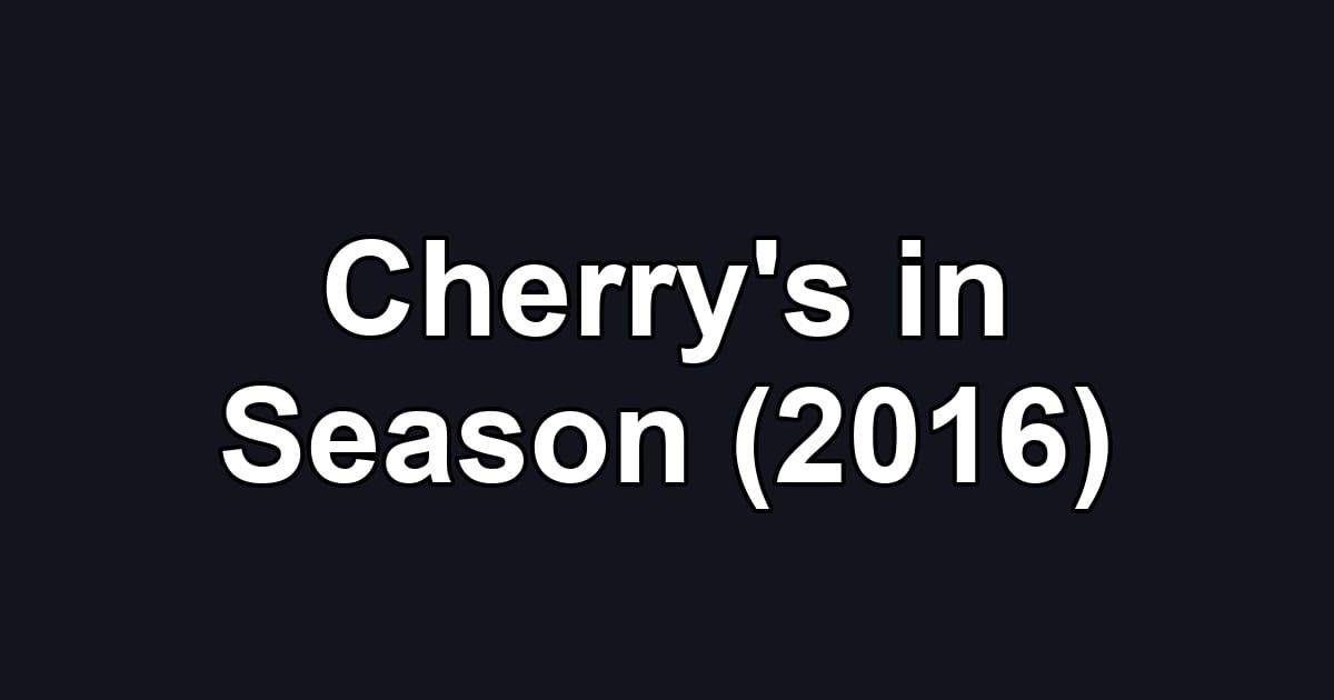 Cherry's in Season (2016)
