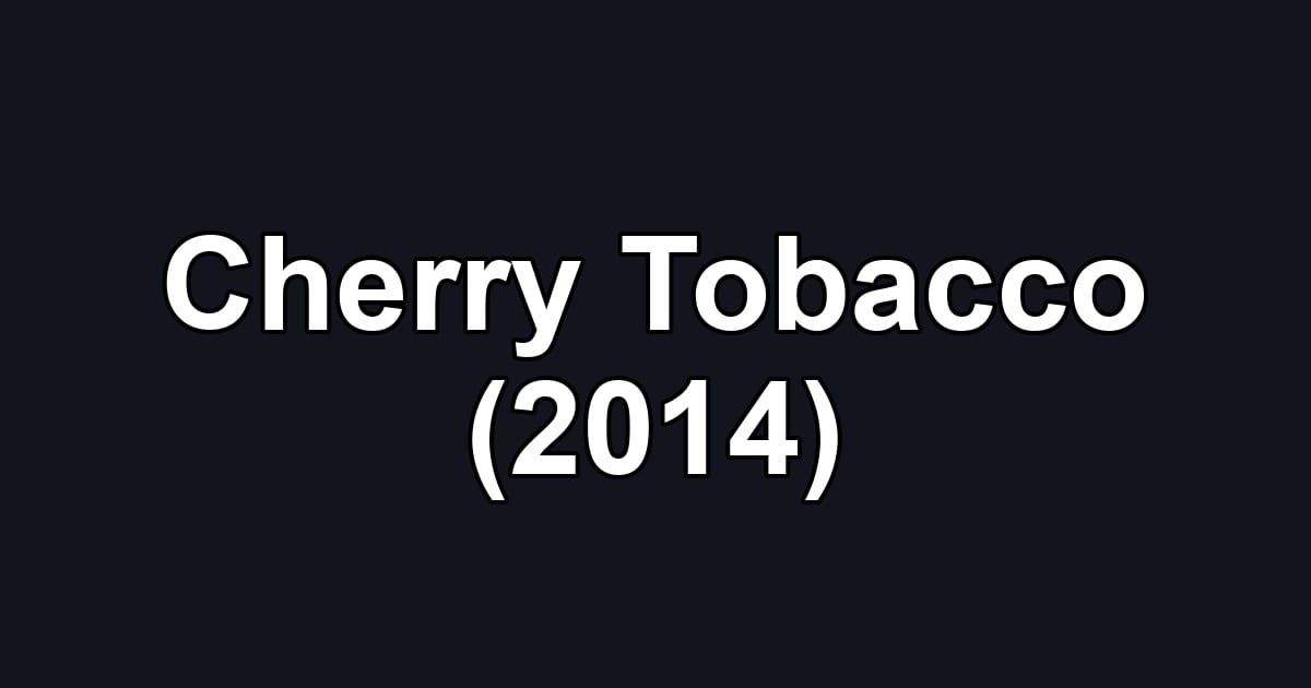 Cherry Tobacco (2014)