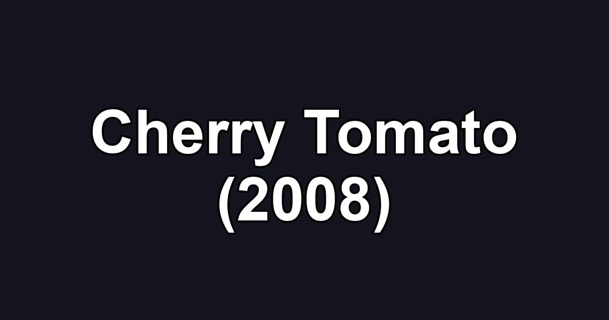 Cherry Tomato (2008)