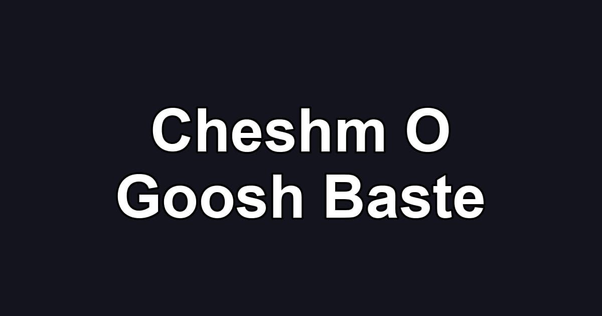Cheshm O Goosh Baste