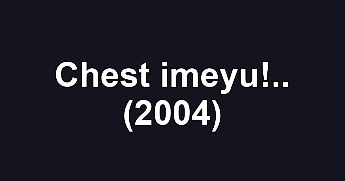 Chest imeyu!.. (2004)