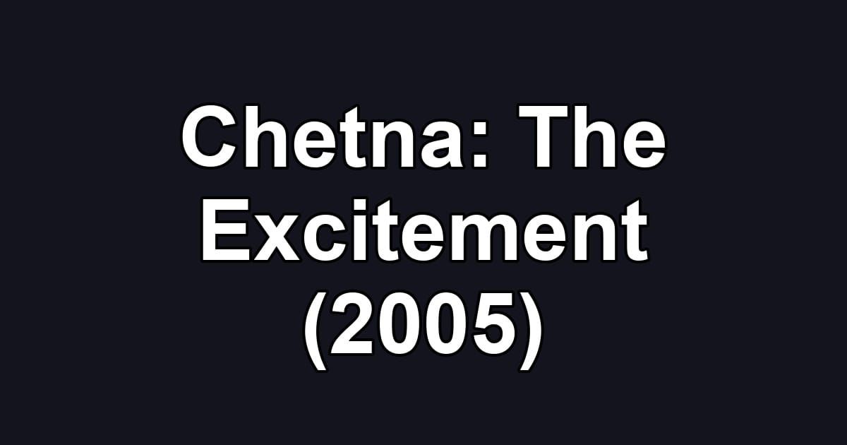 Chetna: The Excitement (2005)