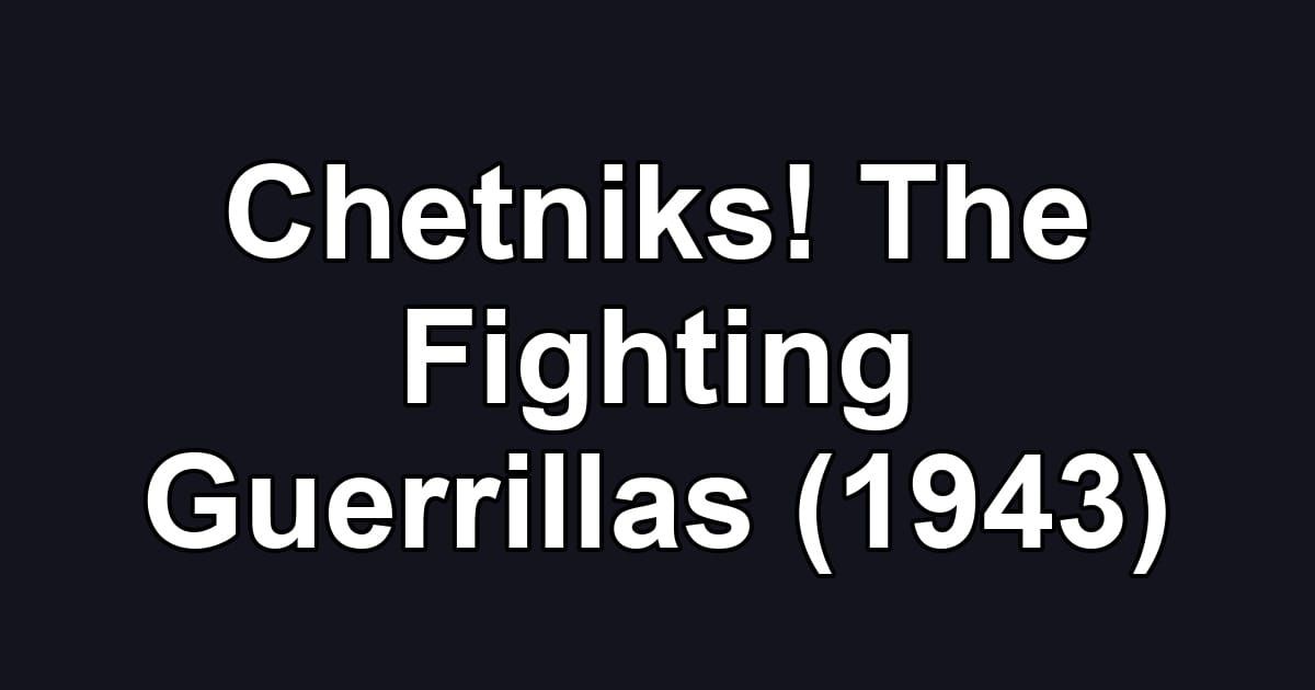 Chetniks! The Fighting Guerrillas (1943)