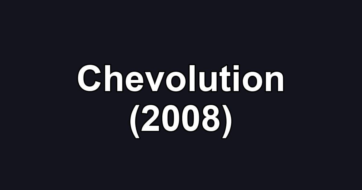 Chevolution (2008)