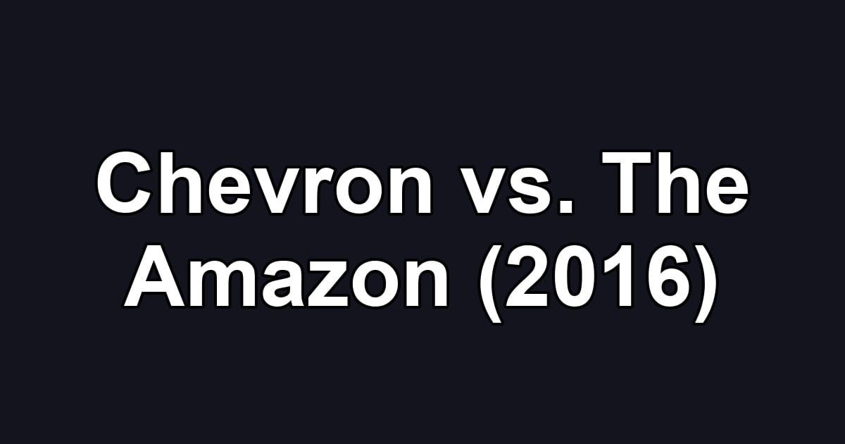 Chevron vs. The Amazon (2016)