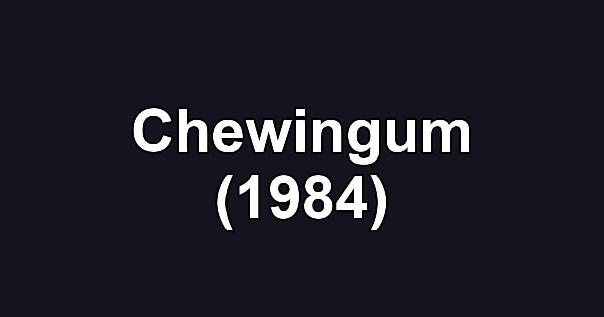 Chewingum (1984)