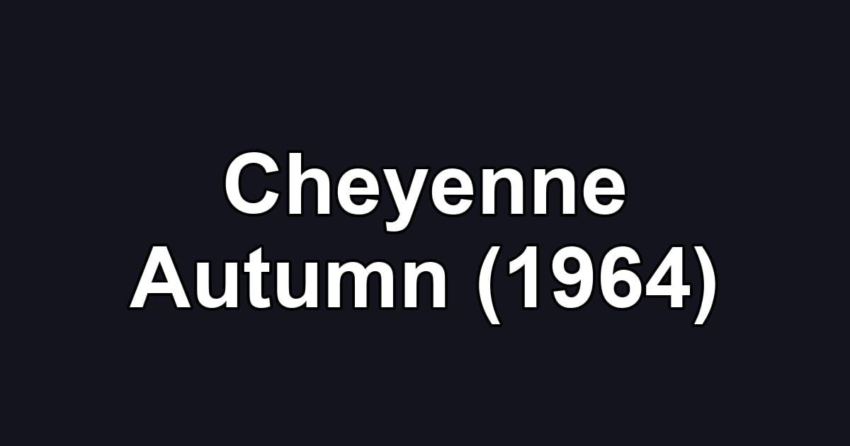 Cheyenne Autumn (1964)
