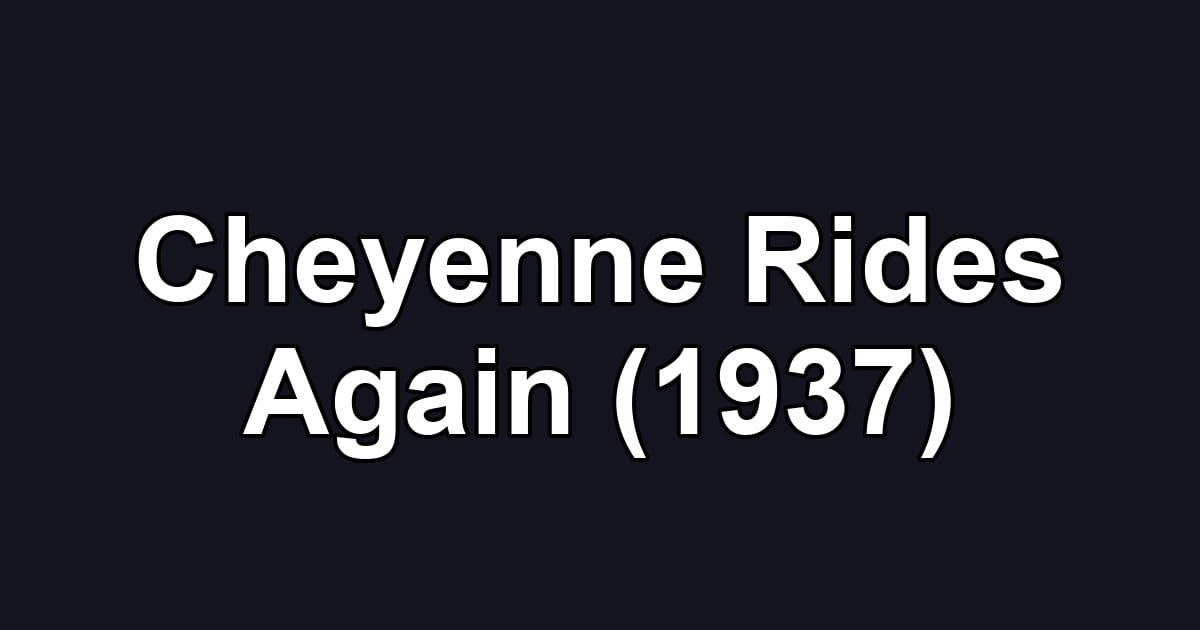 Cheyenne Rides Again (1937)