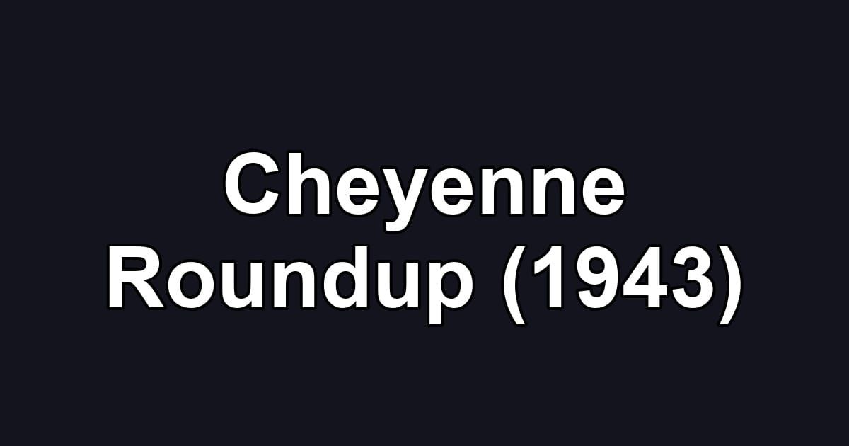 Cheyenne Roundup (1943)