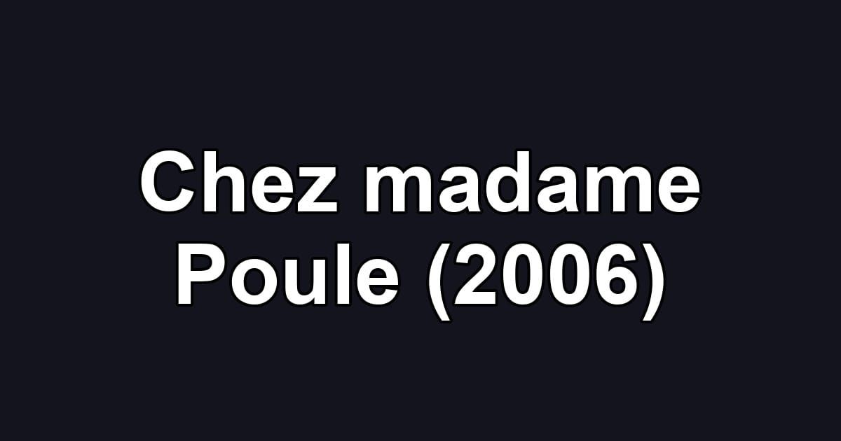 Chez madame Poule (2006)