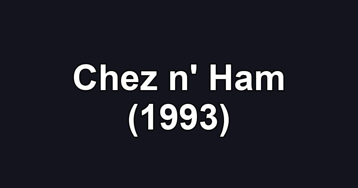 Chez n' Ham (1993)