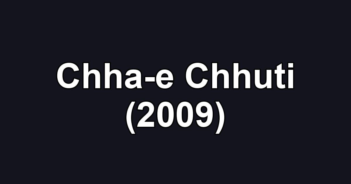 Chha-e Chhuti (2009)