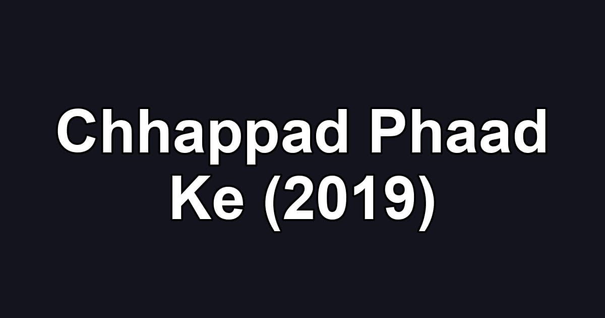 Chhappad Phaad Ke (2019)