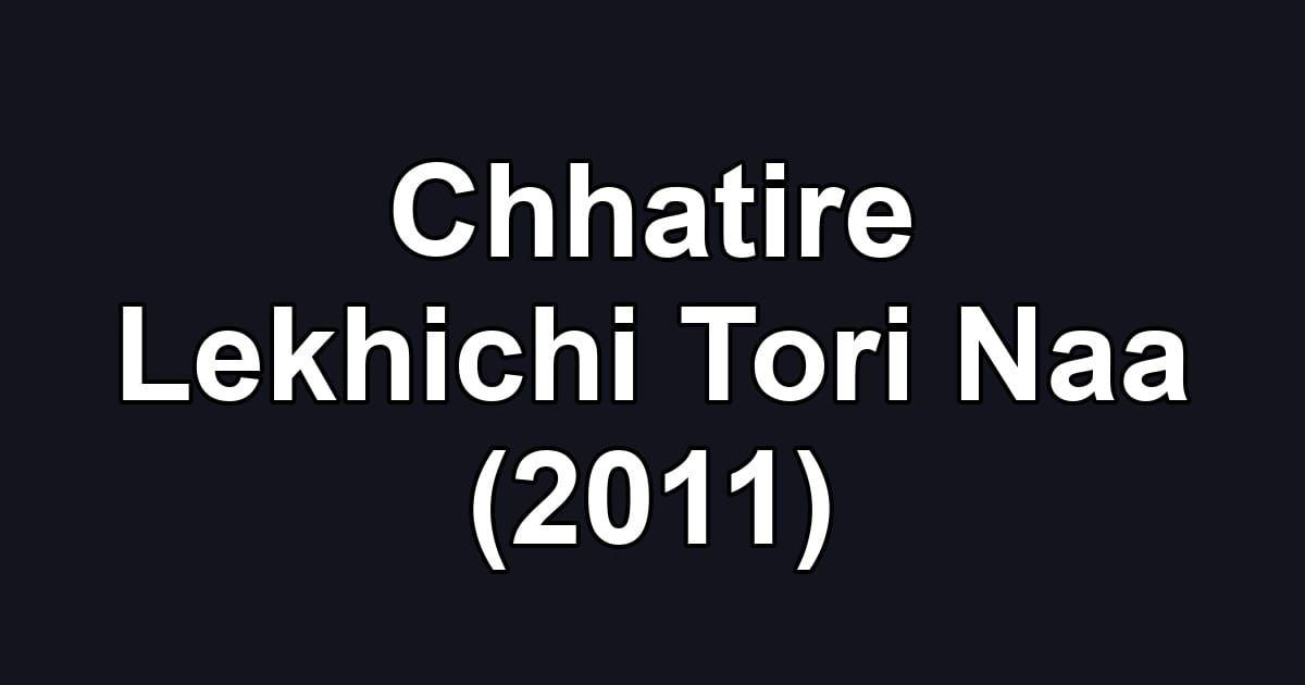 Chhatire Lekhichi Tori Naa (2011)