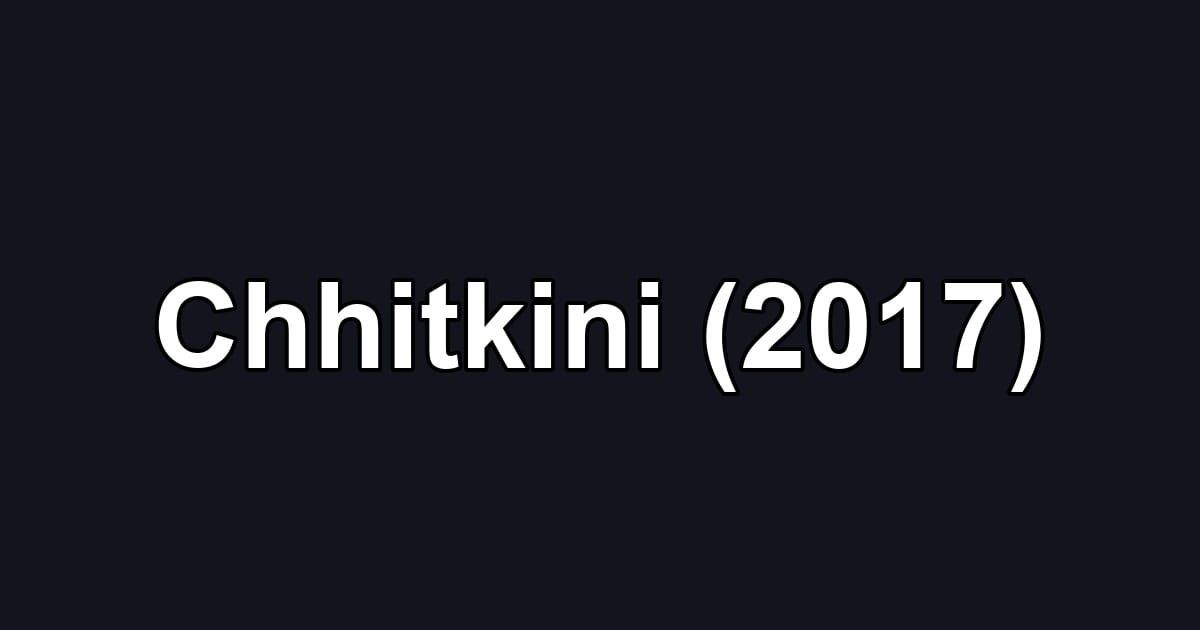 Chhitkini (2017)