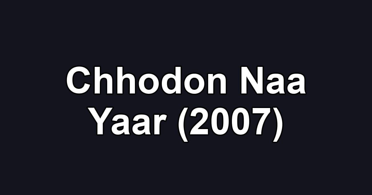 Chhodon Naa Yaar (2007)