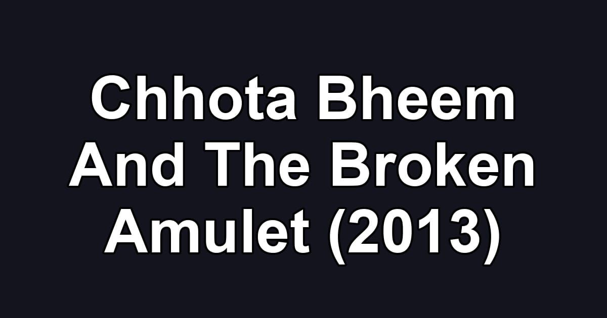 Chhota Bheem And The Broken Amulet (2013)
