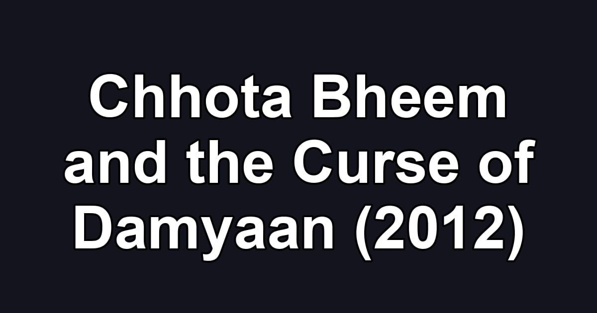 Chhota Bheem and the Curse of Damyaan (2012)