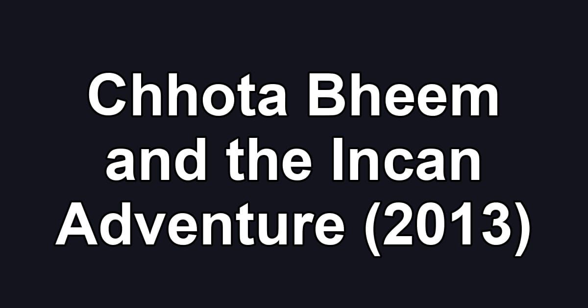 Chhota Bheem and the Incan Adventure (2013)