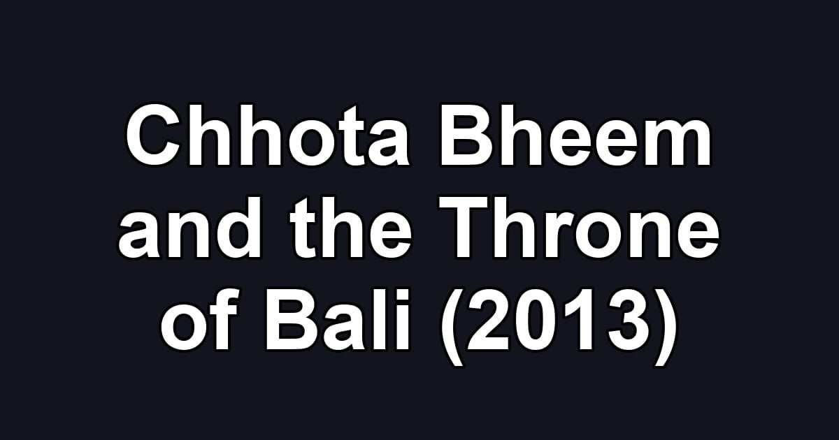 Chhota Bheem and the Throne of Bali (2013)