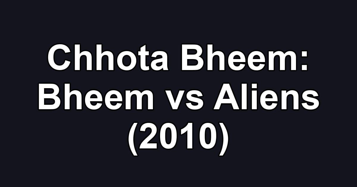 Chhota Bheem: Bheem vs Aliens (2010)