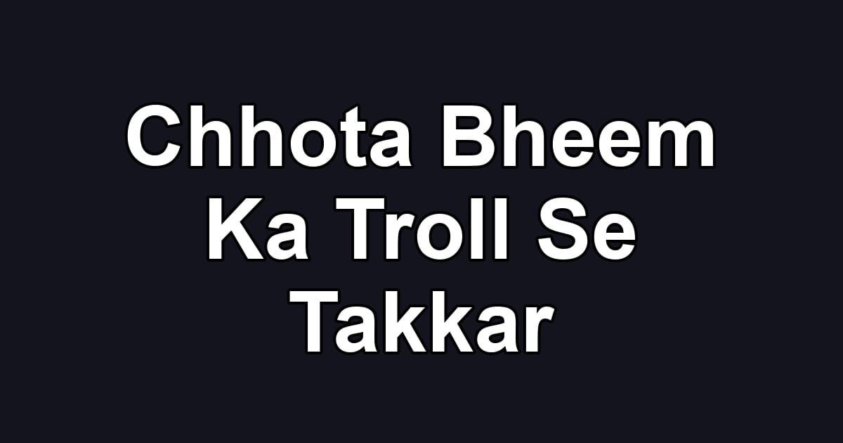 Chhota Bheem Ka Troll Se Takkar