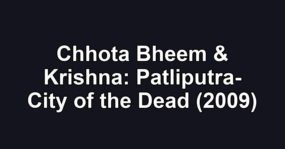 Chhota Bheem & Krishna: Patliputra- City of the Dead (2009)