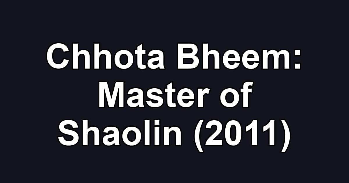 Chhota Bheem: Master of Shaolin (2011)