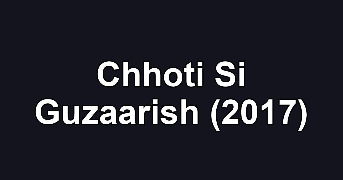 Chhoti Si Guzaarish (2017)