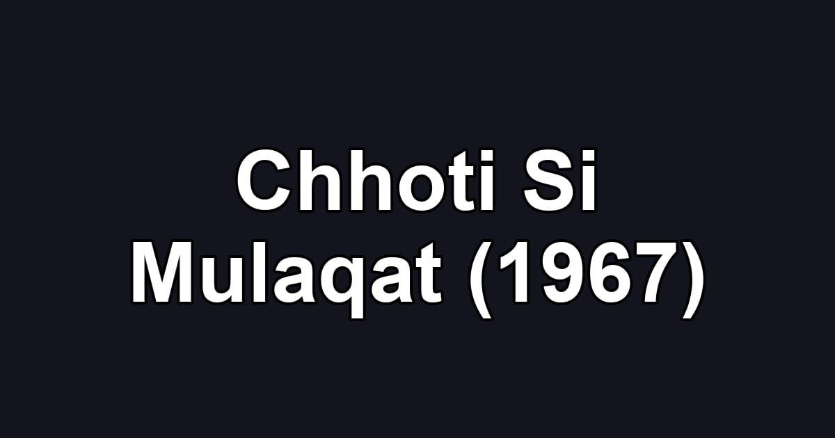 Chhoti Si Mulaqat (1967)