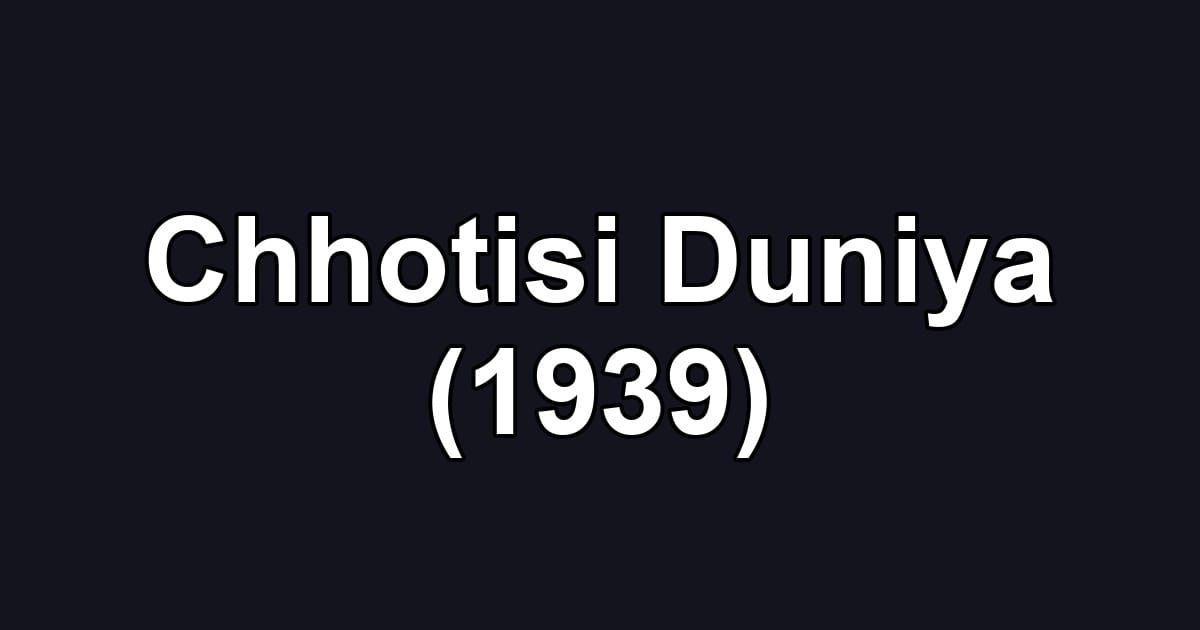 Chhotisi Duniya (1939)