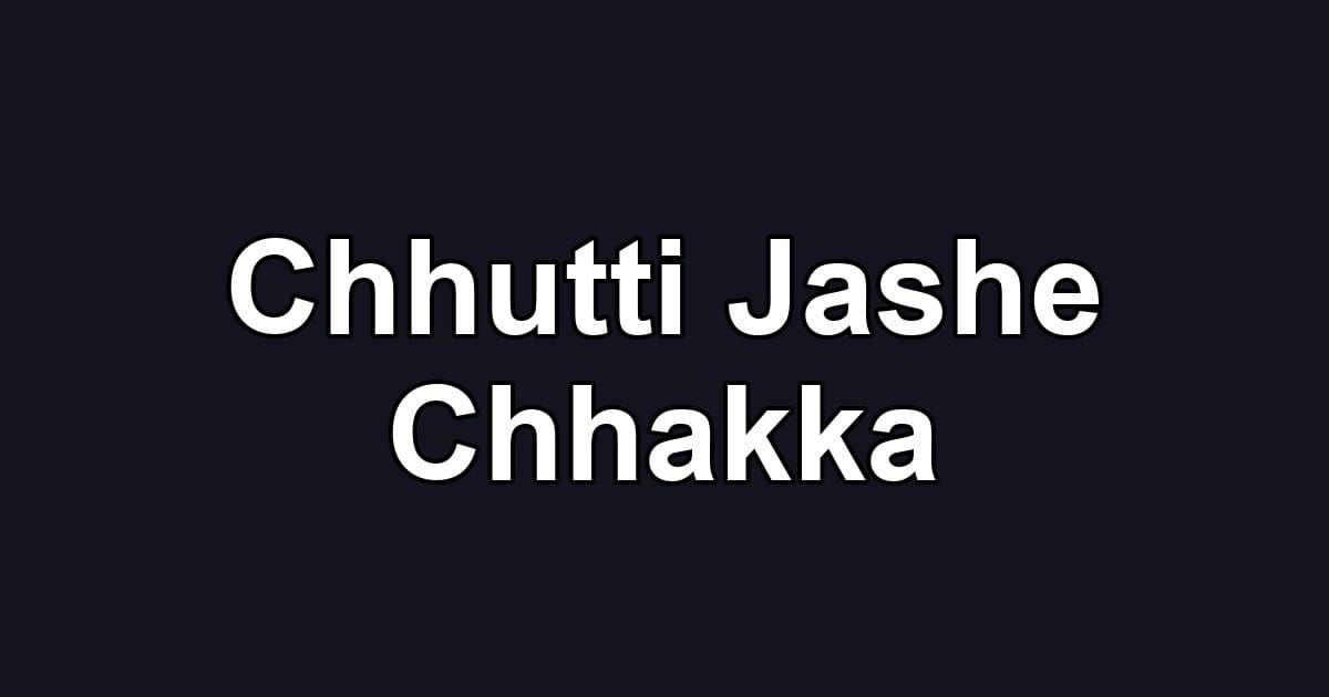 Chhutti Jashe Chhakka