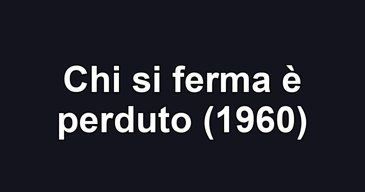 Chi si ferma è perduto (1960)