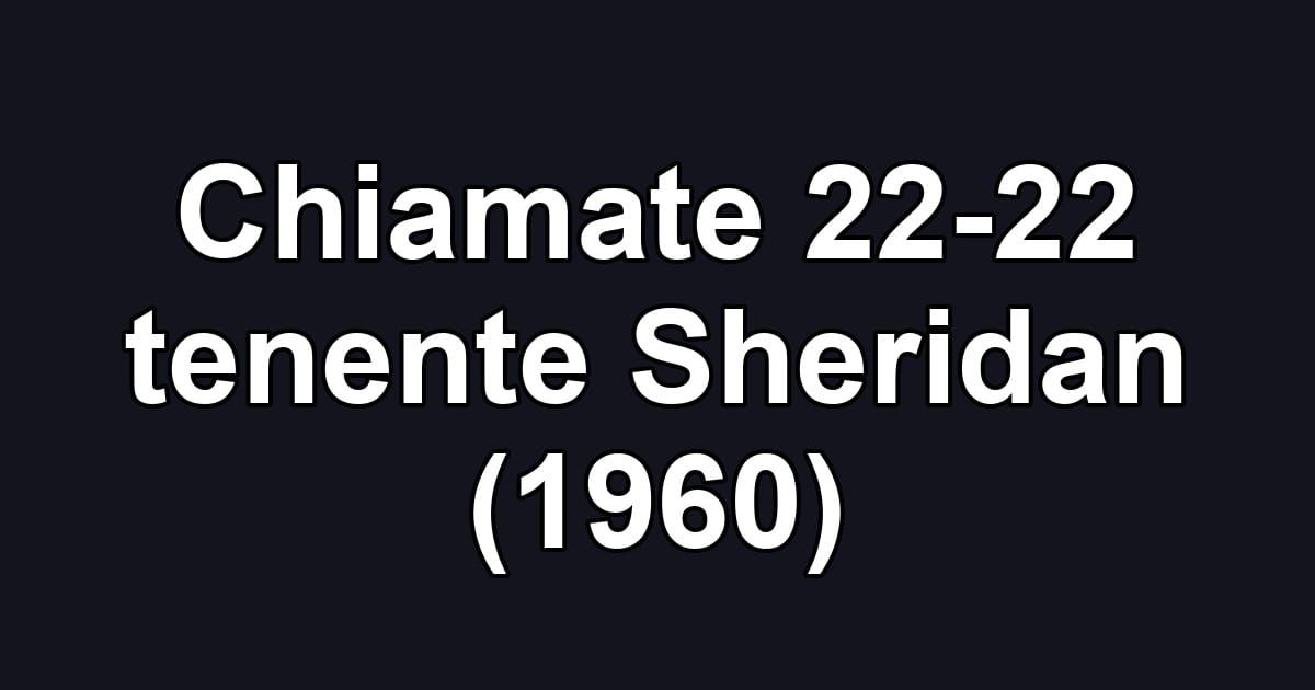 Chiamate 22-22 tenente Sheridan (1960)