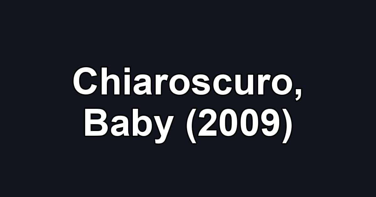 Chiaroscuro, Baby (2009)