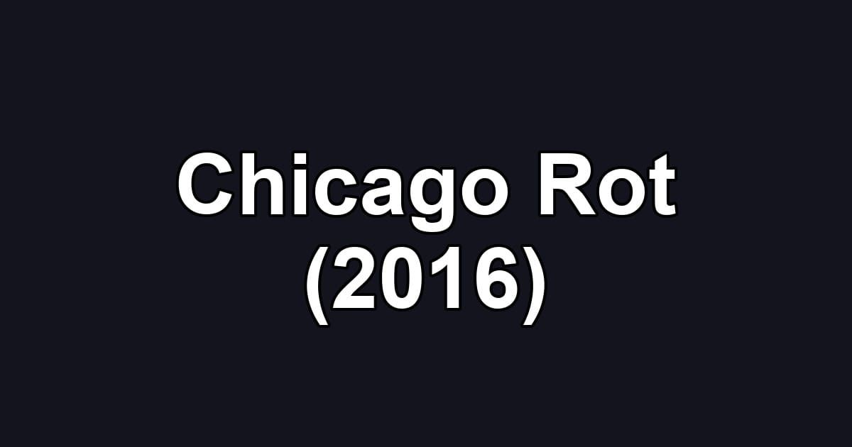 Chicago Rot (2016)