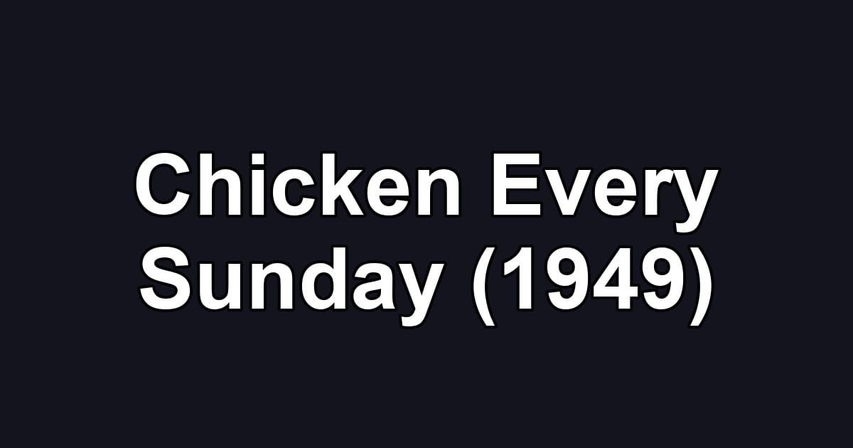 Chicken Every Sunday (1949)