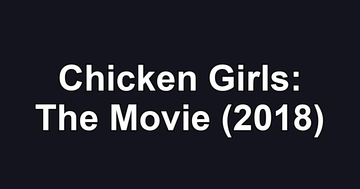Chicken Girls: The Movie (2018)