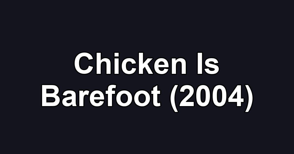Chicken Is Barefoot (2004)