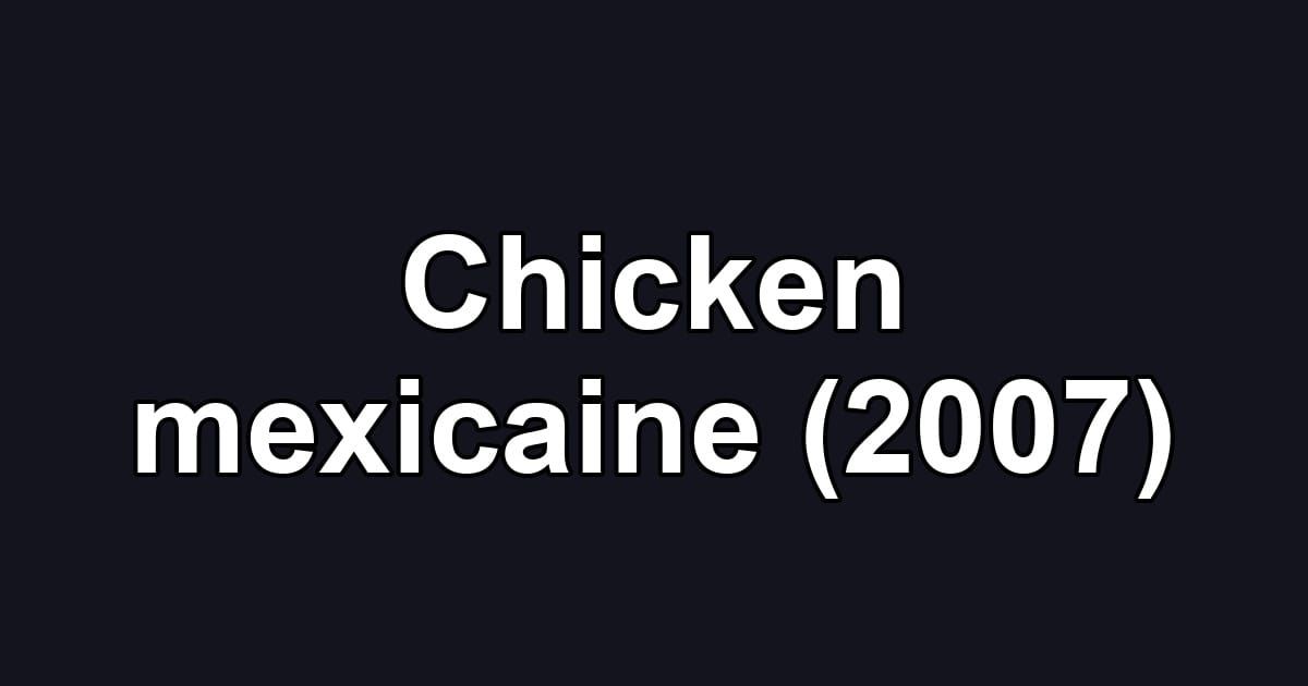 Chicken mexicaine (2007)
