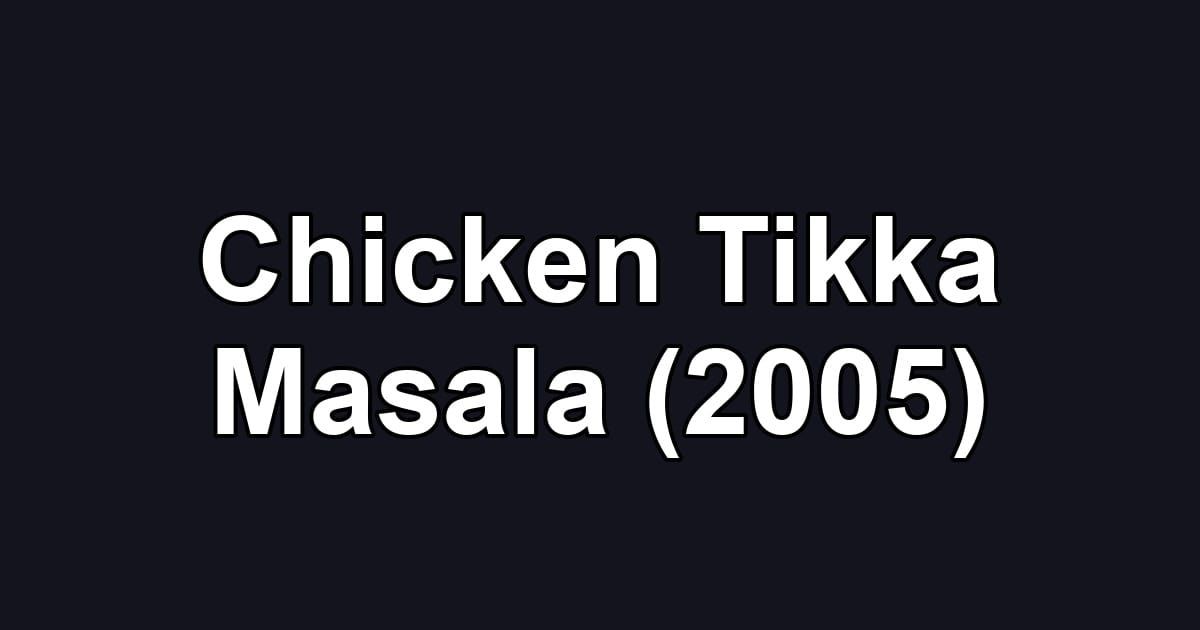 Chicken Tikka Masala (2005)