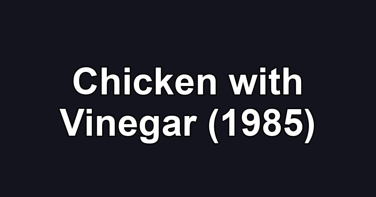 Chicken with Vinegar (1985)