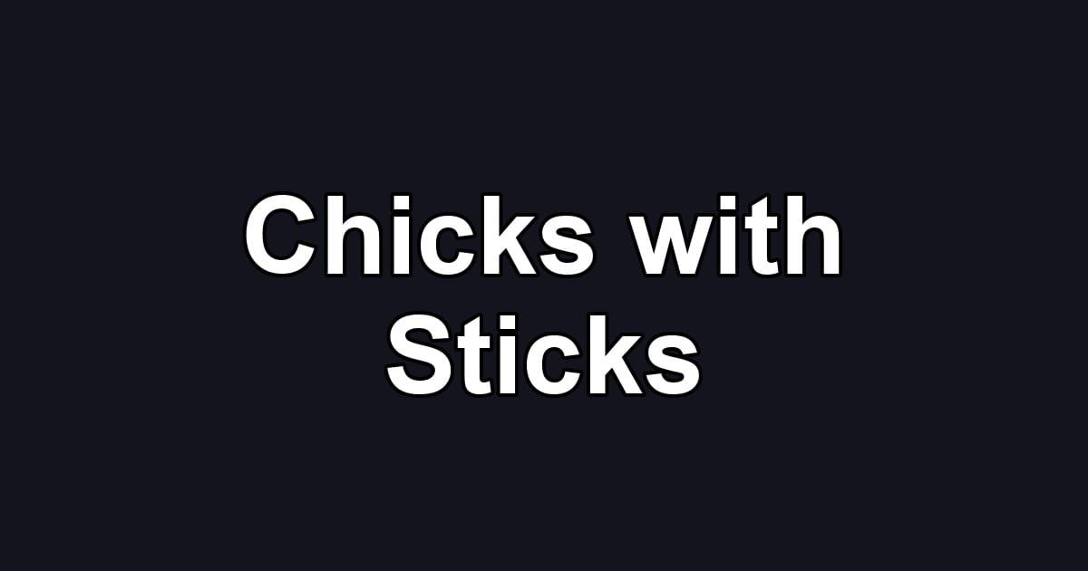 Chicks with Sticks