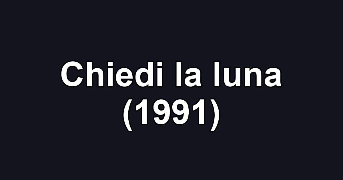 Chiedi la luna (1991)