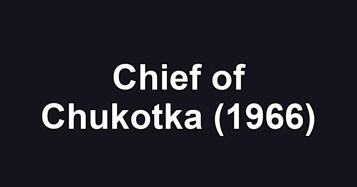 Chief of Chukotka (1966)