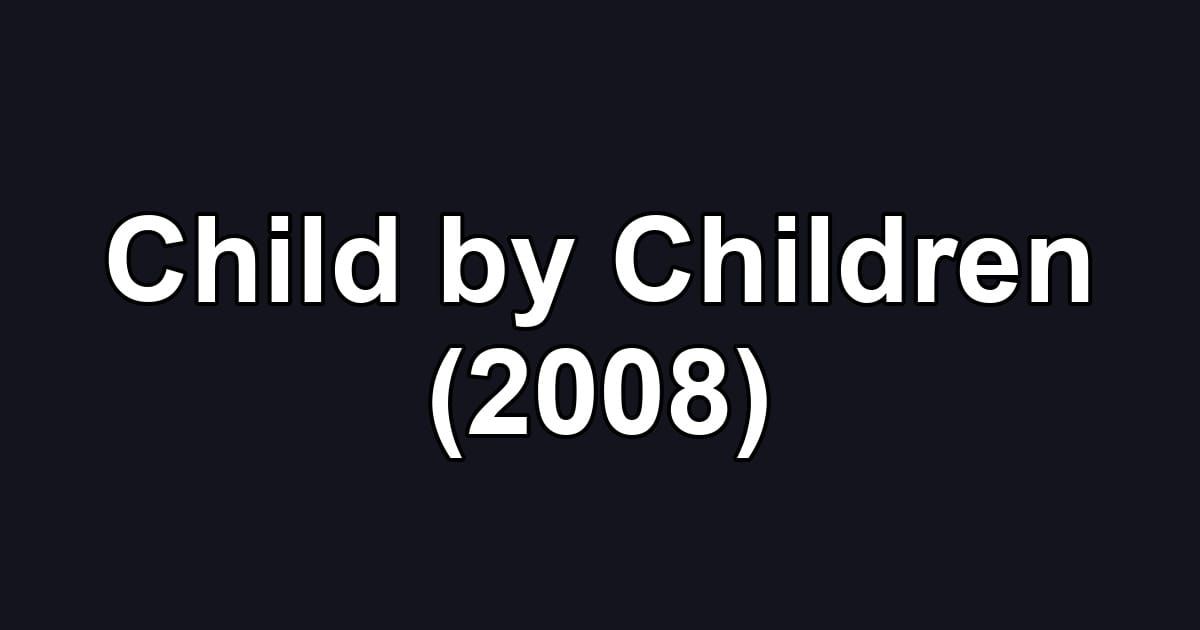 Child by Children (2008)