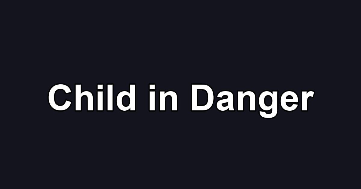 Child in Danger
